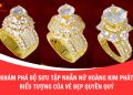 Khám Phá Bộ Sưu Tập Nhẫn Nữ Hoàng Kim Phát – Biểu Tượng Của Vẻ Đẹp Quyền Quý