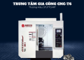 So Sánh Trung Tâm Gia Công và Máy Phay CNC: Nên Chọn Thiết Bị Nào Cho Nhà Xưởng Của Bạn?